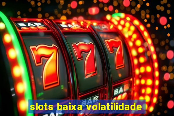 slots baixa volatilidade